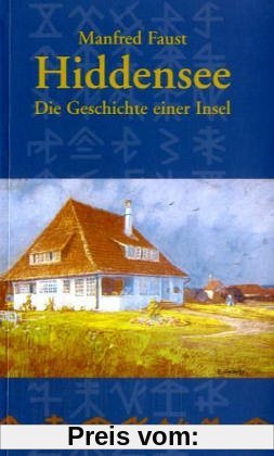 Hiddensee - Die Geschichte einer Insel: Von den Anfängen bis 1990 mit einer Chronik der wichtigsten Ereignisse von 1991 bis zur Gegenwart